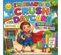 I'm Ready to Crush Daycare 2026-2027 Coloring Book for Kids: Bold & Easy Coloring Pages Filled with Fun Learning, Friendly Faces, and Everyday Adventures for Little Learners Ages 2-5