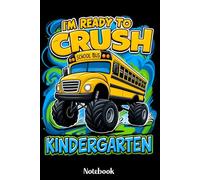 I'm Ready To Crush Kindergarten Notebook: Back to School Notebook for Boys & Girls, Monster Truck School Bus Journal for Kindergarten Students, 120 Lined Pages, 6x9 Inches, Matte Finish