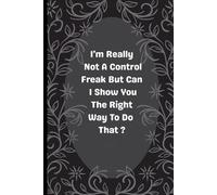 I'm Really Not A Control Freak But. Lined notebook: Funny Lined Notebook for Perfectionists, Bosses & Planners