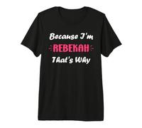 I'm Rebekah That's Why Funny Quote Personalized Name Rebekah Camiseta Premium