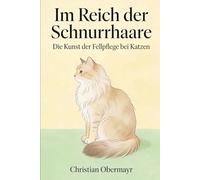 Im Reich der Schnurrhaare - Die Kunst der Fellpflege bei Katzen