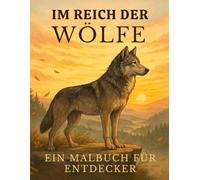 Im Reich der Wölfe: Ein Malbuch für Endecker