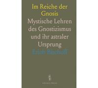 Im Reiche der Gnosis: Mystische Lehren des Gnostizismus und ihr astraler Ursprung