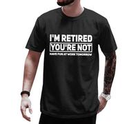 Im Retired Camisas unisex para hombre y mujer I'm Retired You're Not Have Fun At Work Tomorrow, Negro, L