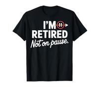 I'm Retired Not On Pause - Funny Retirement Men Women Camiseta