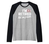 I'm Retired Not On Pause - Funny Retirement Men Women Camiseta Manga Raglan
