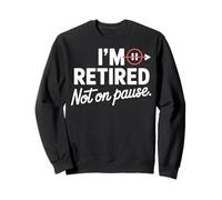 I'm Retired Not On Pause - Funny Retirement Men Women Sudadera