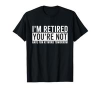 I'm Retired You'Re Not Have Fun At Work Retirement Men Camiseta