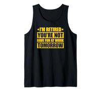 I'm Retired You'Re Not Have Fun at Work Tomorrow Camiseta sin Mangas