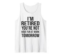I'm Retired You'Re Not Have Fun at Work Tomorrow Men Women Camiseta sin Mangas