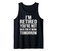 I'm Retired You'Re Not Have Fun at Work Tomorrow Men Women Camiseta sin Mangas