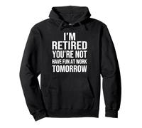 I'm Retired You'Re Not Have Fun at Work Tomorrow Men Women Sudadera con Capucha