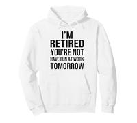 I'm Retired You'Re Not Have Fun at Work Tomorrow Men Women Sudadera con Capucha