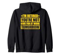 I'm Retired You'Re Not Have Fun at Work Tomorrow Sudadera con Capucha