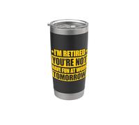 I'm retired you're not have fun at work tomorrow Vaso térmico de acero inoxidable de doble pared