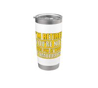 I'm retired you're not have fun at work tomorrow Vaso térmico de acero inoxidable de doble pared