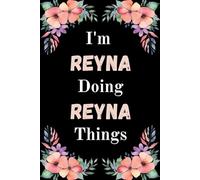 I'm Reyna Doing Reyna Things: A Cute Personalized Notebook for Women, Teens, and Girls Named Reyna - Fun Gift for Writing, Journaling, and Everyday Notes