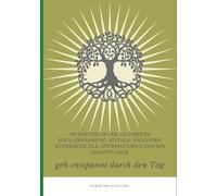 Im Rhythmus der 5 Elemente Yoga, Ernährung, Rituale, Räuchern, ätherische Öle, Affirmationen und ein Jahresplaner: geh entspannt durch den Tag