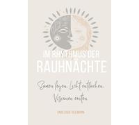 Im Rhythmus der Rauhnächte: Samen legen, Licht entfachen, Visionen ernten