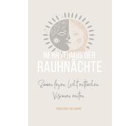 Im Rhythmus der Rauhnächte: Samen legen, Licht entfachen, Visionen ernten