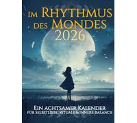 Im Rhythmus des Mondes 2026 | ein achtsamer Kalender für Selbstliebe, Rituale & innere Balance: Mondkalender mit Mondphasen, Rituale & Inspirationen, Achtsamkeitsübungen, Geführte Reflexionen