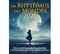 Im Rhythmus des Mondes 2026 | ein achtsamer Kalender für Selbstliebe, Rituale & innere Balance: Mondkalender mit Mondphasen, Rituale & Inspirationen, Achtsamkeitsübungen, Geführte Reflexionen