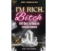 I'M RICH, BITCH: 100 Days to Wealth Companion Workbook (The Mythic Reset Series)