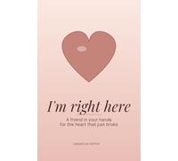 I'm Right Here: A Friend in Your Hands for the Heart That Just Broke (Companion Books for the Broken Heart)