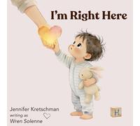I'm Right Here: A Reassurance Story for Babies and Toddlers: 1 (Little Harley)