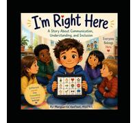 I'm Right Here: A Story About Communication, Understanding, and Inclusion