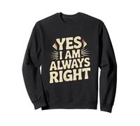 I'm Right Quote Always Right Yes I Am Always Right Sarcastic Sudadera