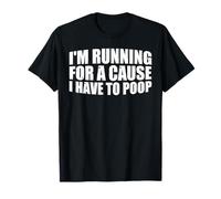 I'm Running For A Cause I Have To Poop Marathon Runner --- Camiseta