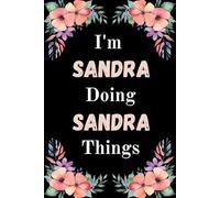 I'm Sandra Doing Sandra Things: A Cute Personalized Notebook for Women, Teens, and Girls Named Sandra - Fun Gift for Writing, Journaling, and Everyday Notes