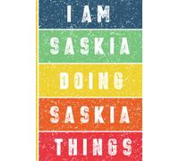 I'm Saskia Doing Saskia Things Journal: Saskia Personnalized Gifts For Girls & Women, Journal For Girls & Women Called Saskia, Saskia Gift Ideas, Journal With Quote And Name, 120 Pages, 6x9.
