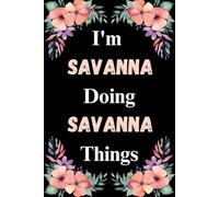 I'm Savanna Doing Savanna Things: A Cute Personalized Notebook for Women, Teens, and Girls Named Savanna - Fun Gift for Writing, Journaling, and Everyday Notes