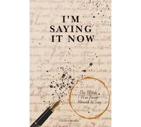 I'm Saying It Now: The Words I Was Never Allowed to Say