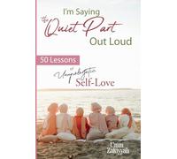 I'm Saying the Quiet Part Out Loud: 50 Lessons of Unapologetic Self-Love
