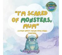 "I'm Scared of Monsters, Mum". A Story About Facing Your Fears Together. Growing Brave: A Series About Feelings We All Have
