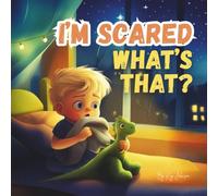 I'm Scared: What's That? 8.5 X 8.5 Paperback, 30 Pages. Overcoming Nighttime Fears, Faith Based Story Book for Kids