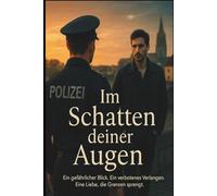 Im Schatten deiner Augen: Geheimnisse, Liebe und Gefahr - eine Frau stellt sich ihrer Vergangenheit und kämpft um ihre Zukunft.