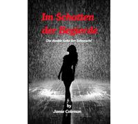 Im Schatten der Begierde: Die dunkle Seite der Sehnsucht