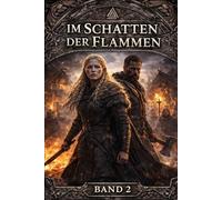 Im Schatten der Flammen: „Eine epische Wikinger-Saga über Kampf, Schicksal und das Erbe der Flammen“ (Eine Liebe im Schatten der Wikinger)