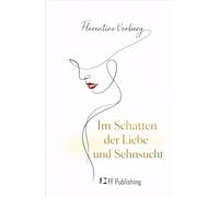 Im Schatten der Liebe und Sehnsucht: Eine Frau findet sich und mehr