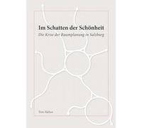 Im Schatten der Schönheit: Die Krise der Raumplanung in Salzburg