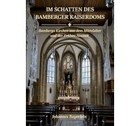 Im Schatten des Bamberger Kaiserdoms: Bambergs Kirchen aus dem Mittelalter und der Frühen Neuzeit
