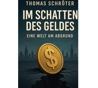 Im Schatten des Geldes: Eine Welt am Abgrund