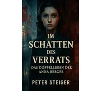 Im Schatten des Verrats: Das Doppelleben der Anna Berger
