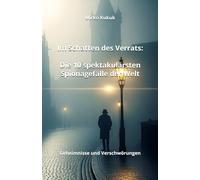 Im Schatten des Verrats: Die 10 spektakulärsten Spionagefälle der Welt: Geheimnisse und Verschwörungen (Echo der Mauer: Ein Land, zwei Geschichten)