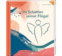 Im Schatten seiner Flügel: Einfache Engel-Gedanken