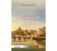 Im Schatten von Sankt Peter: Die Geschichte des barocken Rom